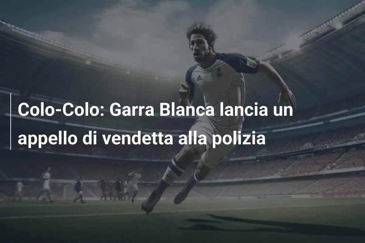 Colo-Colo: Garra Blanca lancia un appello di vendetta alla polizia