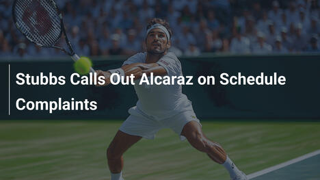 Stubbs greift Alcaraz wegen Zeitplan-Beschwerden an