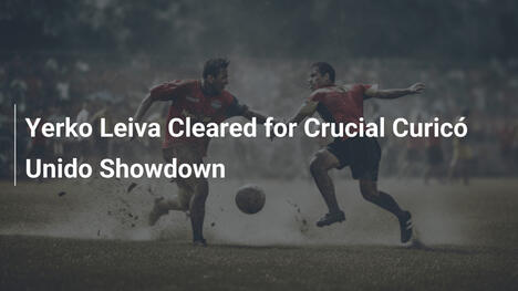 Yerko Leiva Gotowy na Decydujące Starcie Curicó Unido