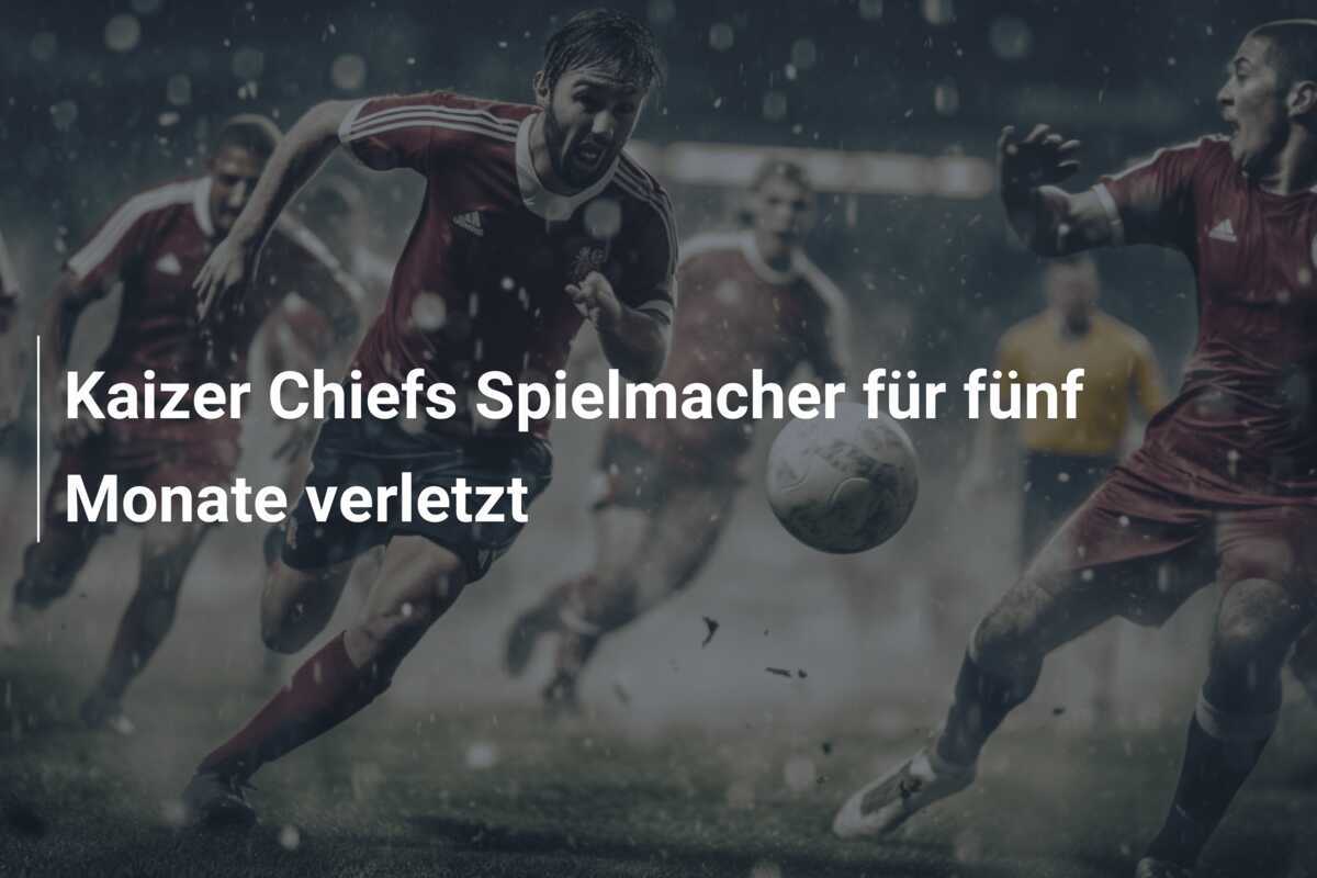 Kaizer Chiefs Spielmacher für fünf Monate verletzt