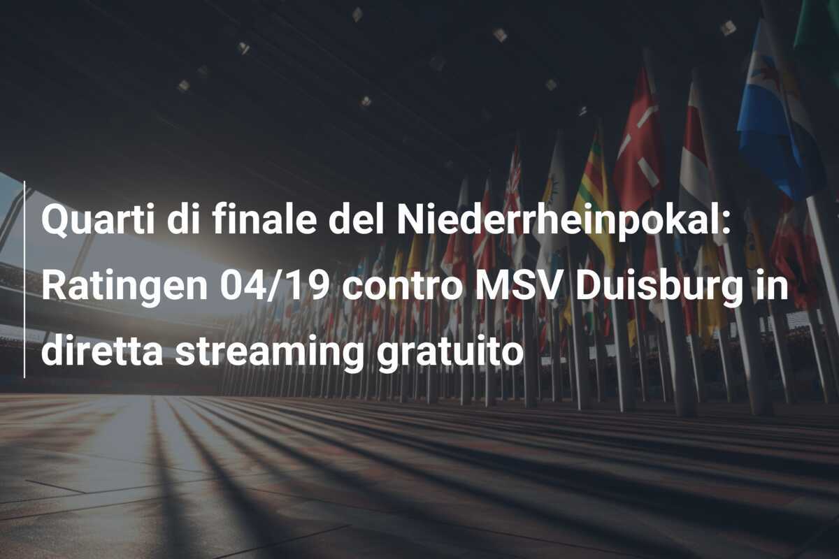 Quarti di finale del Niederrheinpokal: Ratingen 04/19 contro MSV Duisburg in diretta streaming gratuito