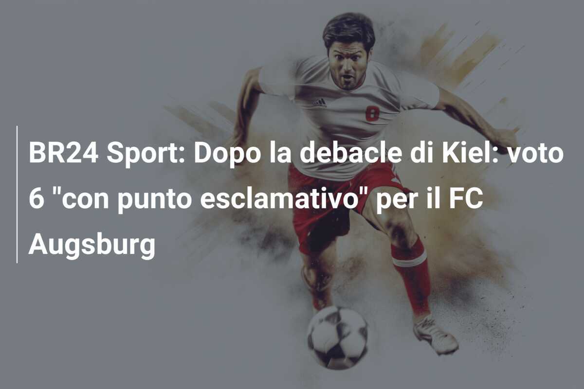 BR24 Sport: Dopo la debacle di Kiel: voto 6 "con punto esclamativo" per il FC Augsburg
