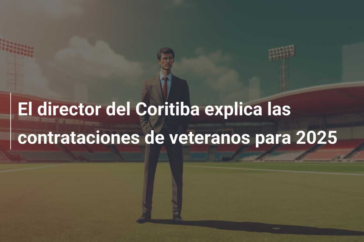 El director del Coritiba explica las contrataciones de veteranos para 2025