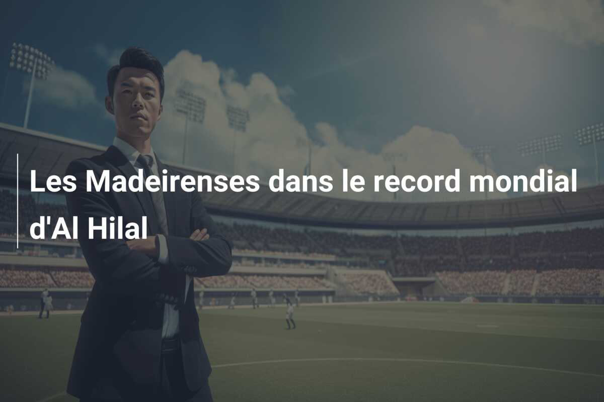Les Madeirenses dans le record mondial d’Al Hilal