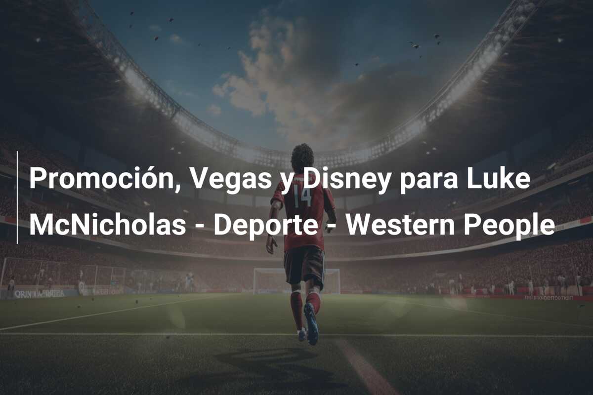 Promoción, Vegas y Disney para Luke McNicholas – Deporte – Western People