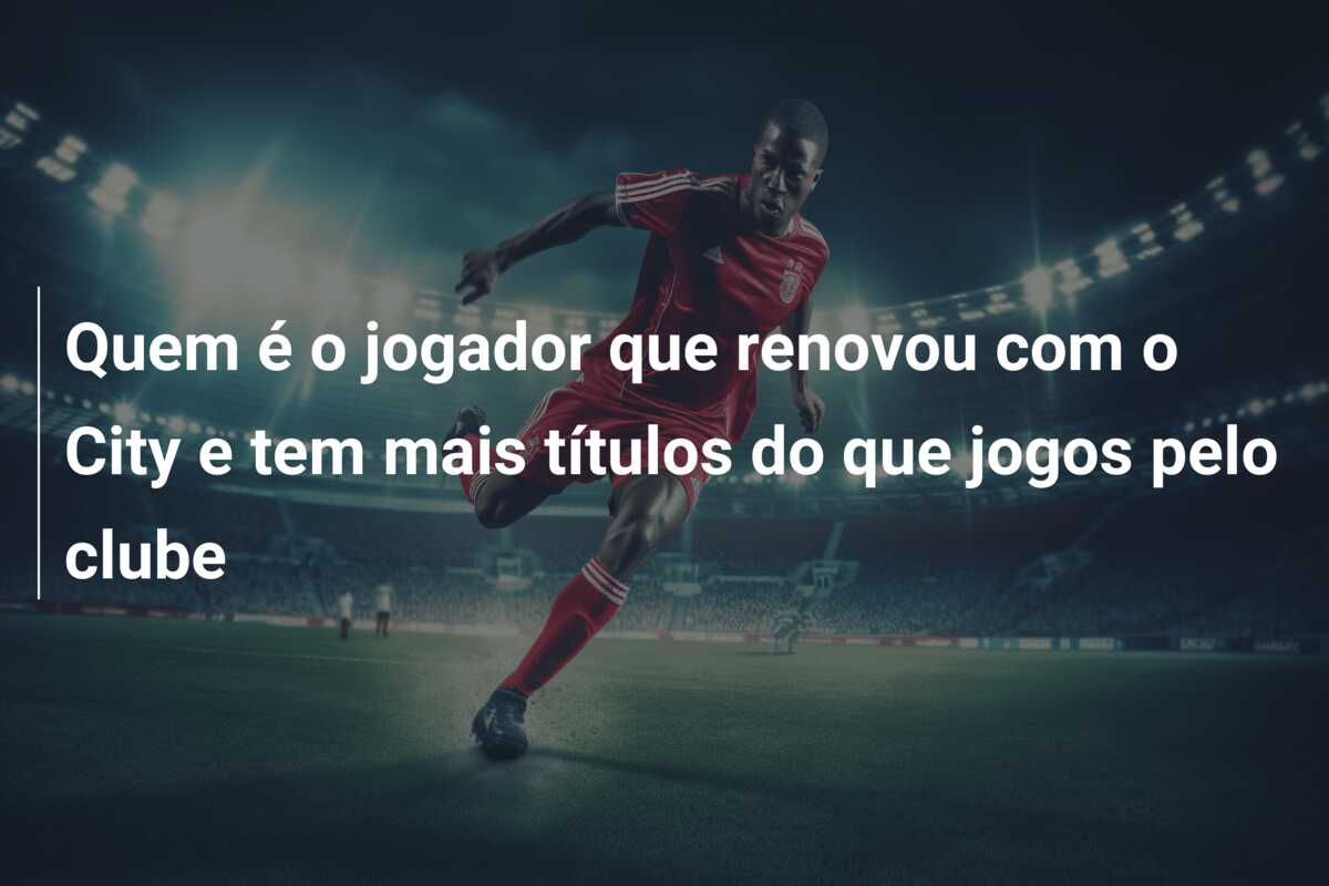 Quem é o jogador que renovou com o City e tem mais títulos do que jogos pelo clube
