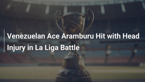 Aramburu, Asso Venezuelano, Subisce Grave Infortunio alla Testa in La Liga