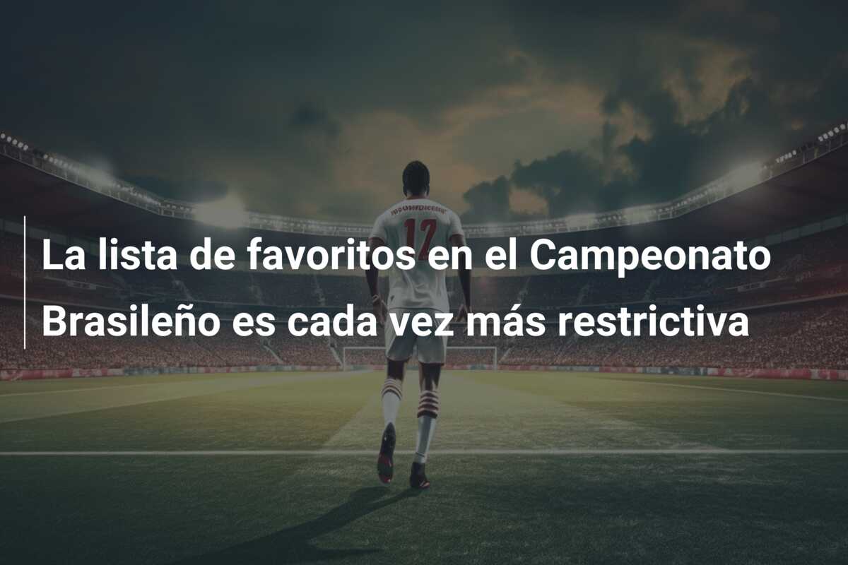 La lista de favoritos en el Campeonato Brasileño es cada vez más restrictiva