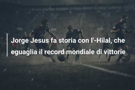 Jorge Jesus fa storia con l’-Hilal, che eguaglia il record mondiale di vittorie
