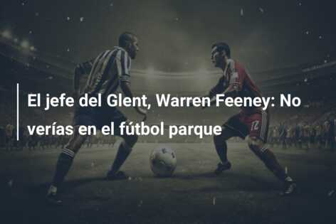 El jefe del Glent, Warren Feeney: No verías en el fútbol parque