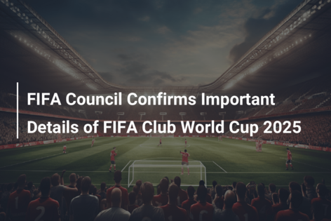 Club World Cup set for June-July 2025, new Intercontinental Cup in 2024 - FIFA