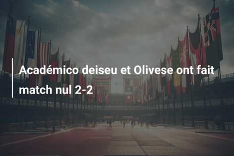 Académico deiseu et Olivese ont fait match nul 2-2