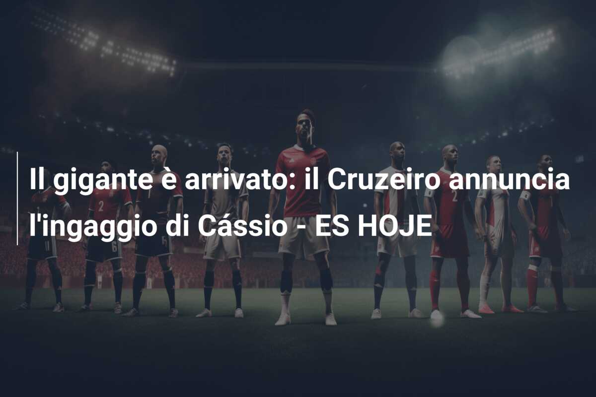 Il gigante è arrivato: il Cruzeiro annuncia l’ingaggio di Cássio – ES HOJE