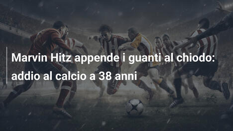 Marvin Hitz appende i guanti al chiodo: addio al calcio a 38 anni