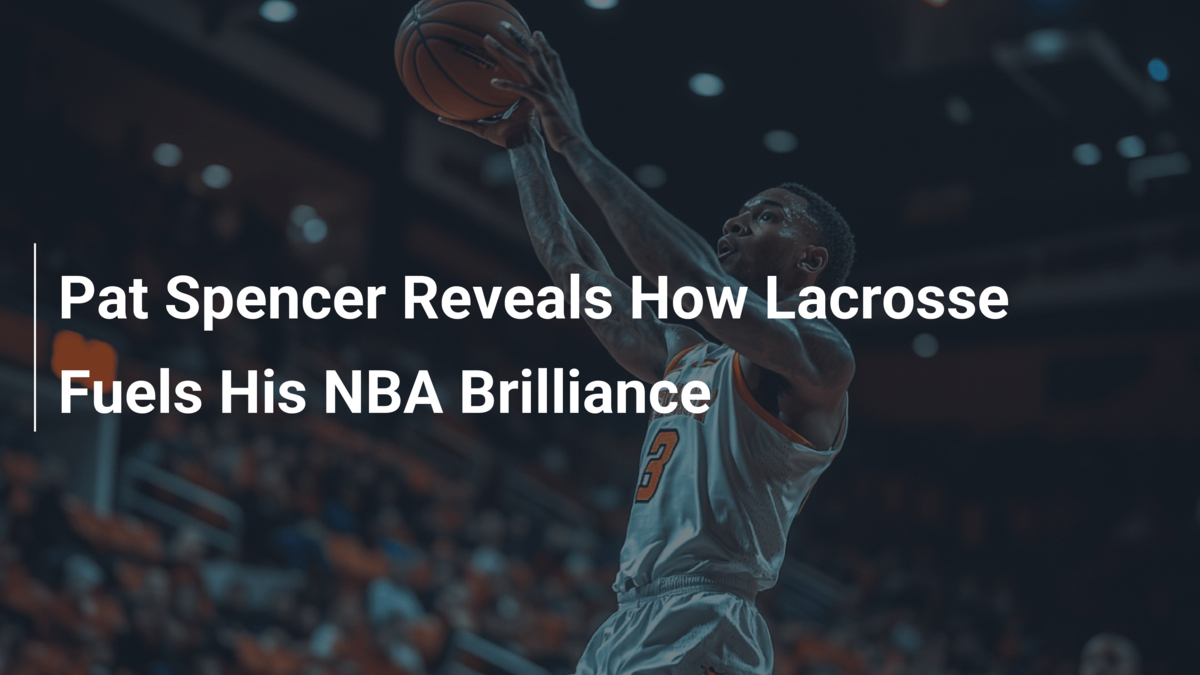 Pat Spencer verrät, wie Lacrosse sein NBATalent befeuert