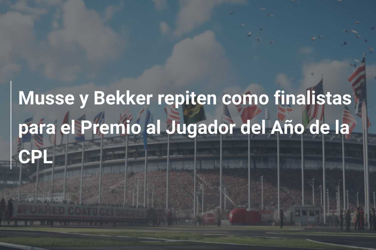 Musse y Bekker repiten como finalistas para el Premio al Jugador del Año de la CPL
