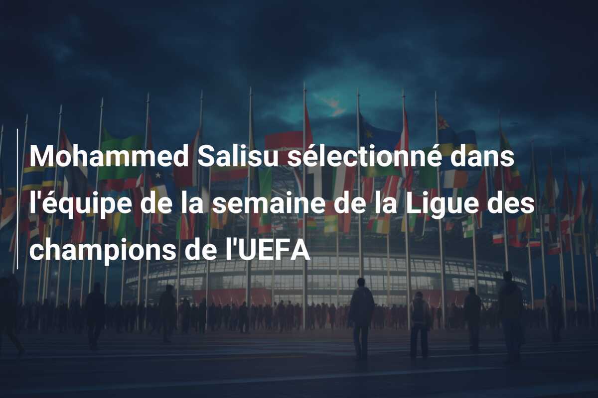 Mohammed Salisu sélectionné dans l'équipe de la semaine de la Ligue des champions de l'UEFA