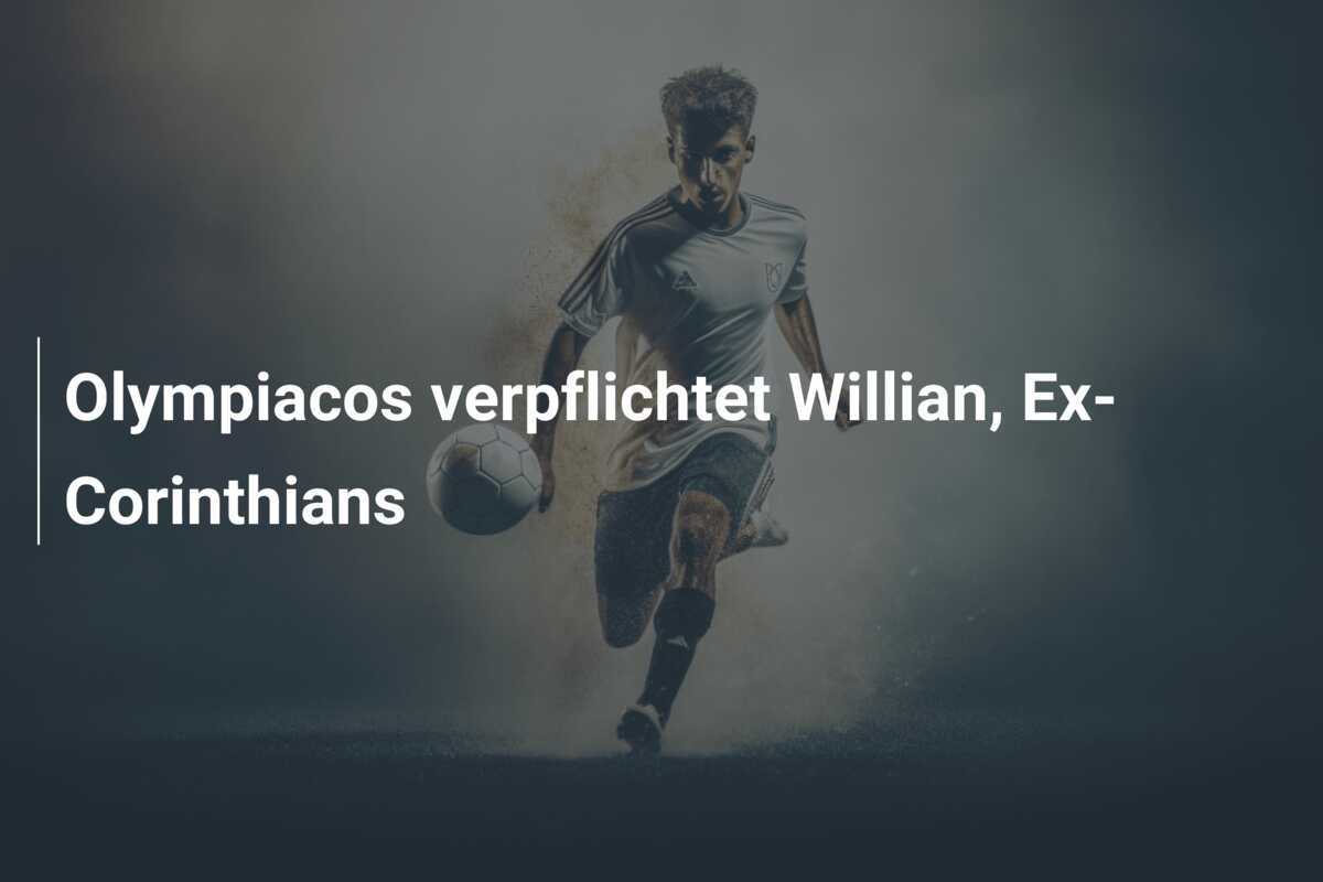 Olympiacos verpflichtet Willian, Ex-Corinthians
