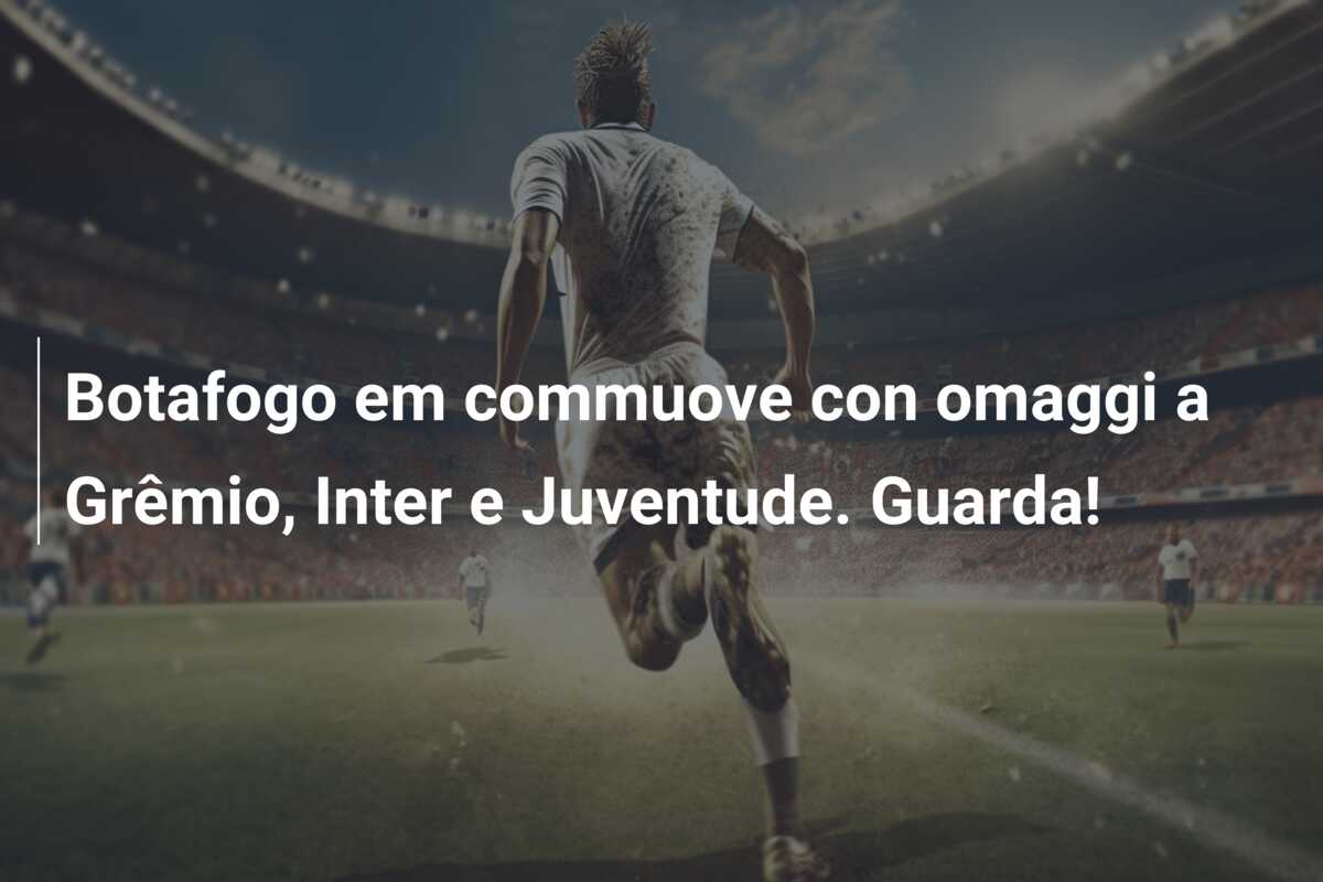 Botafogo em commuove con omaggi a Grêmio, Inter e Juventude. Guarda!