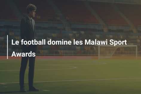 Le football domine les Malawi Sport Awards