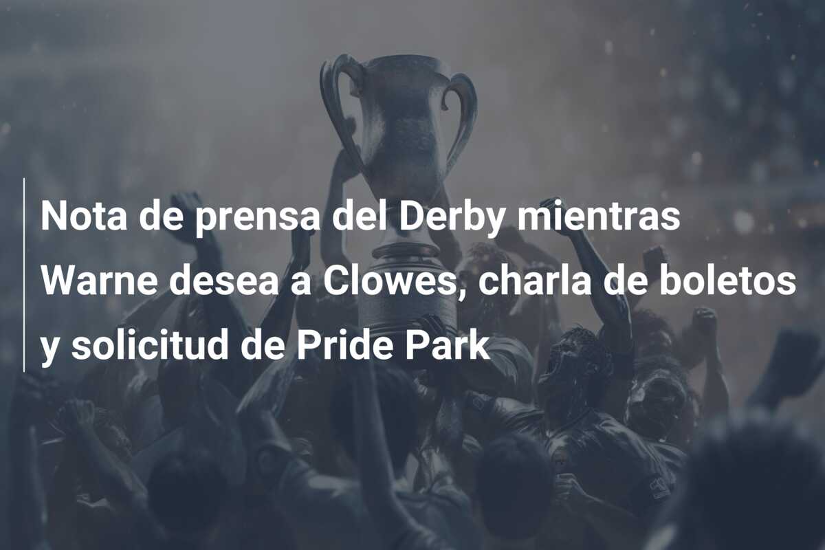 Nota de prensa del Derby mientras Warne desea a Clowes, charla de boletos y solicitud de Pride Park