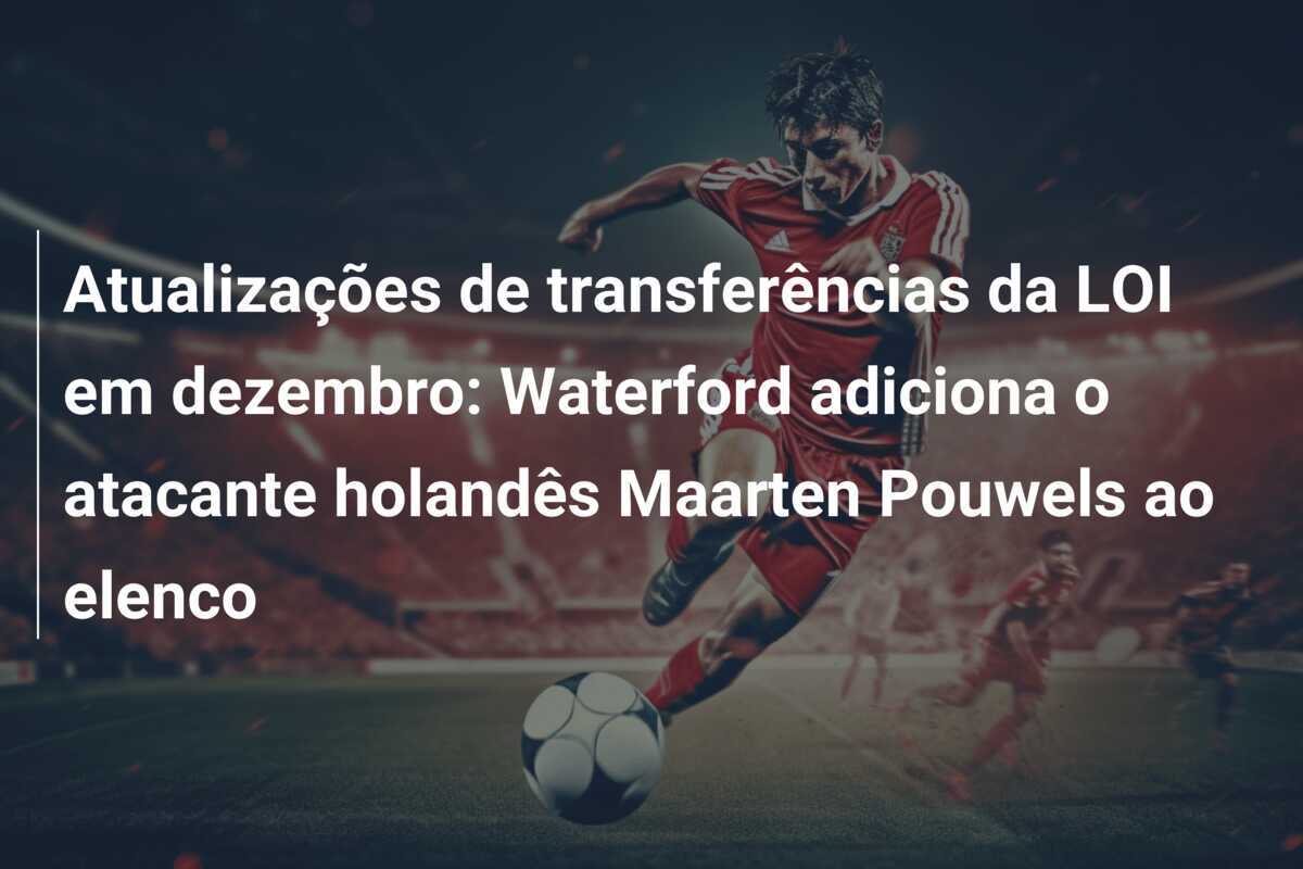 Atualizações de transferências da LOI em dezembro: Waterford adiciona o atacante holandês Maarten Pouwels ao elenco