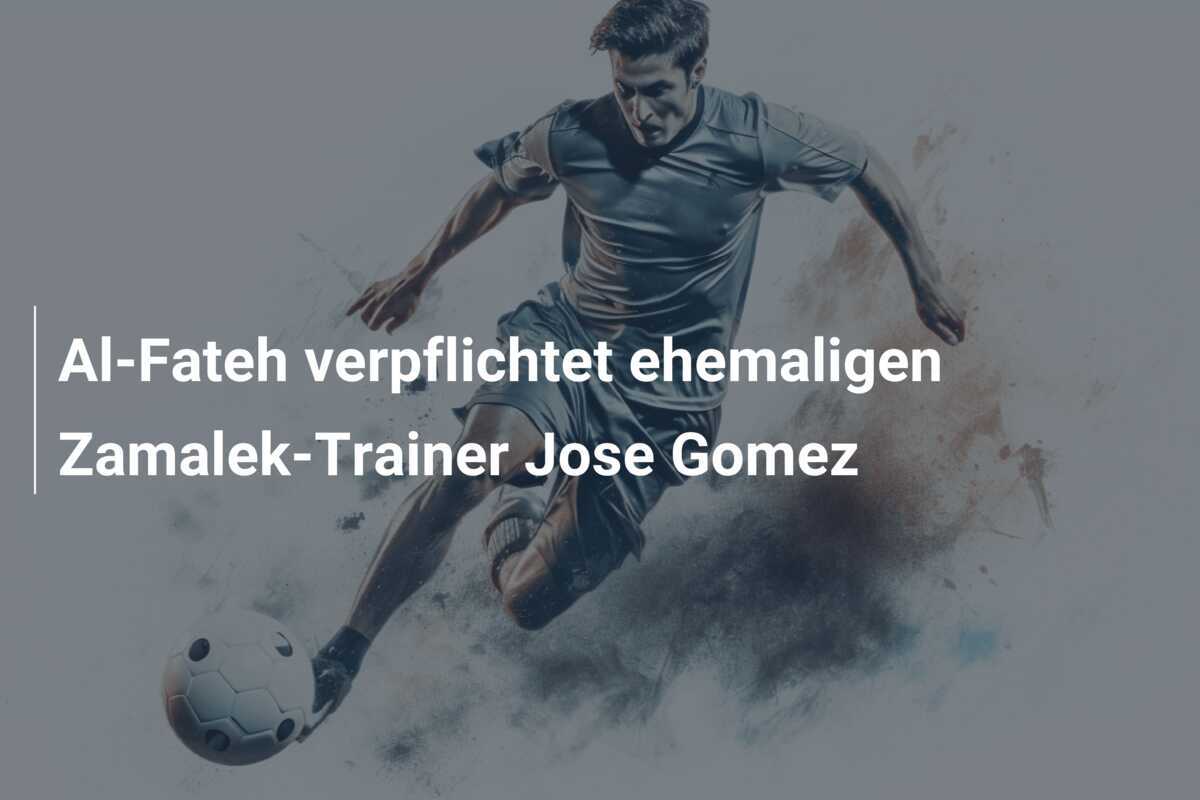 Al-Fateh verpflichtet ehemaligen Zamalek-Trainer Jose Gomez