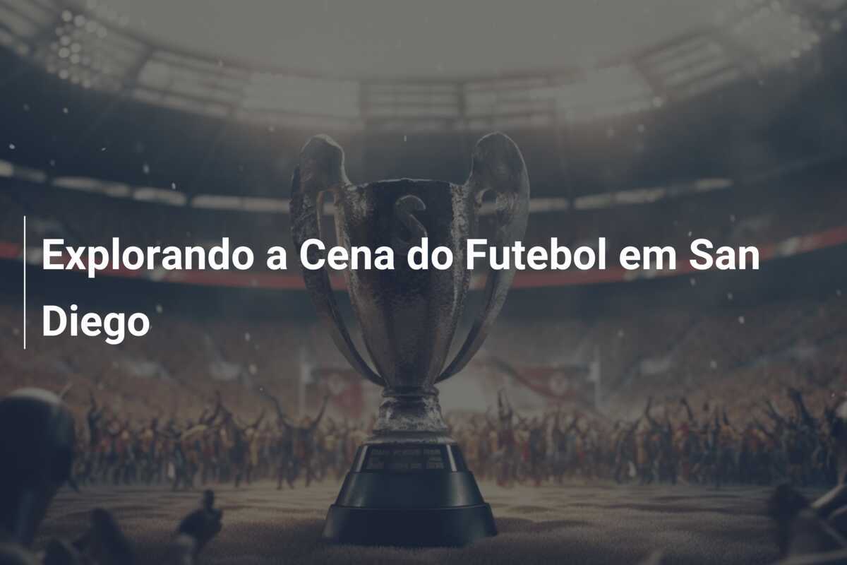 Explorando a Cena do Futebol em San Diego