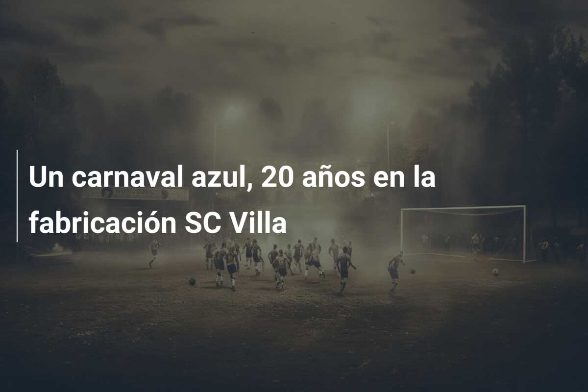 Un carnaval azul, 20 años en la fabricación SC Villa