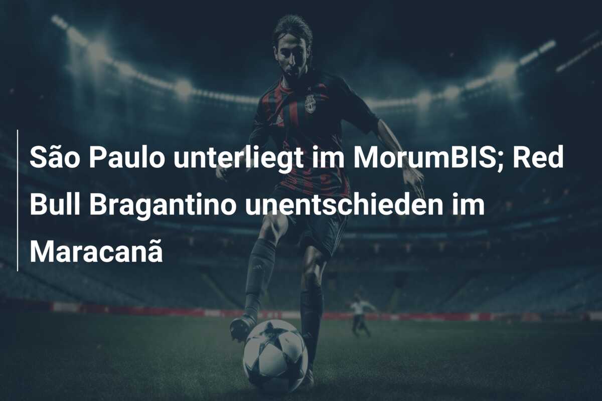 São Paulo unterliegt im MorumBIS; Red Bull Bragantino unentschieden im Maracanã