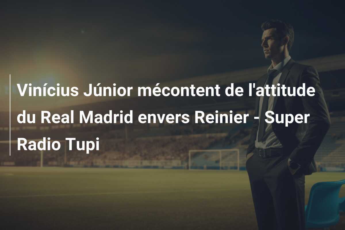 Vinícius Júnior mécontent de l’attitude du Real Madrid envers Reinier – Super Radio Tupi