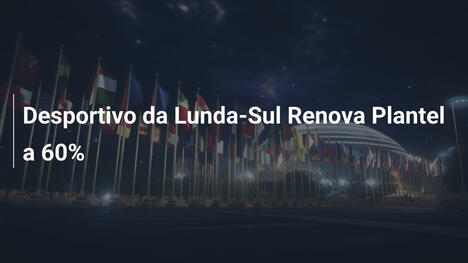 Desportivo da Lunda-Sul Renova Plantel a 60%