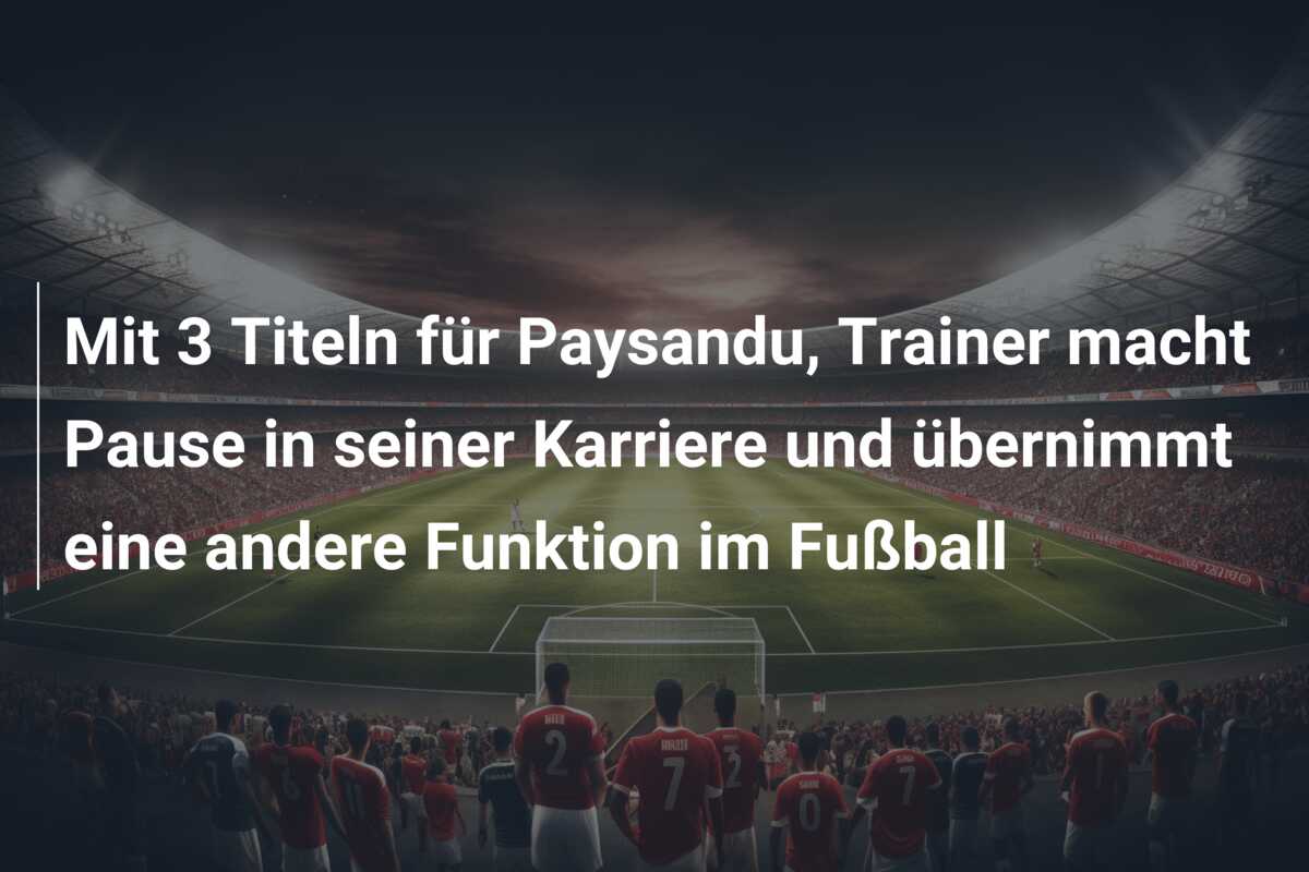 Mit 3 Titeln für Paysandu, Trainer macht Pause in seiner Karriere und übernimmt eine andere Funktion im Fußball