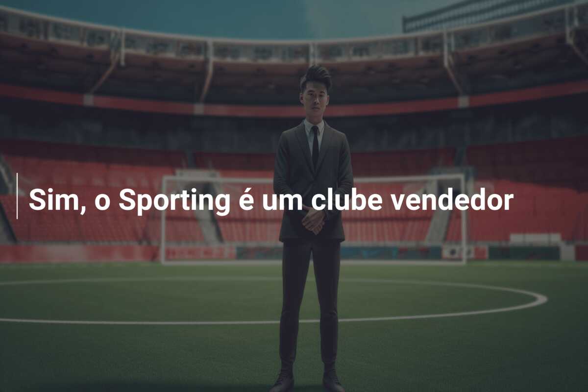Sim, o Sporting é um clube vendedor