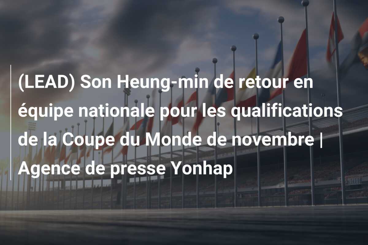 (LEAD) Son Heung-min de retour en équipe nationale pour les qualifications de la Coupe du Monde de novembre | Agence de presse Yonhap
