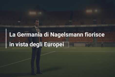 La Germania di Nagelsmann fiorisce in vista degli Europei