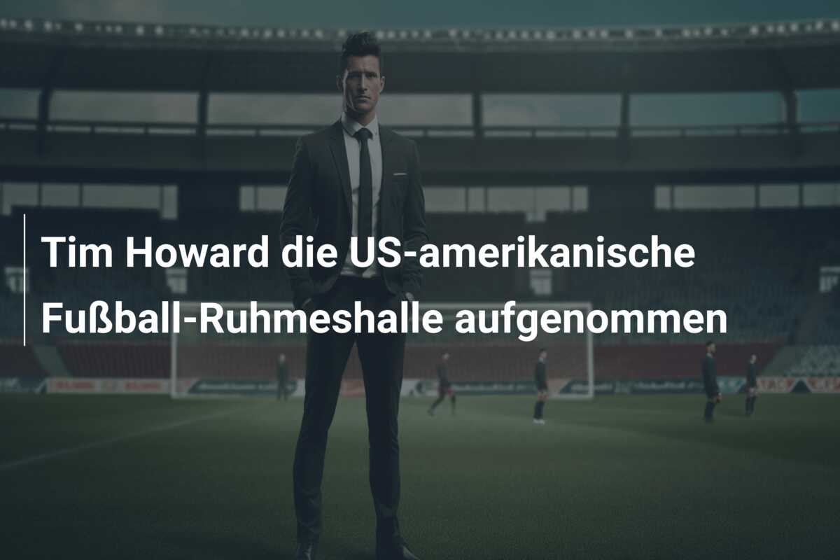 Tim Howard die US-amerikanische Fußball-Ruhmeshalle aufgenommen