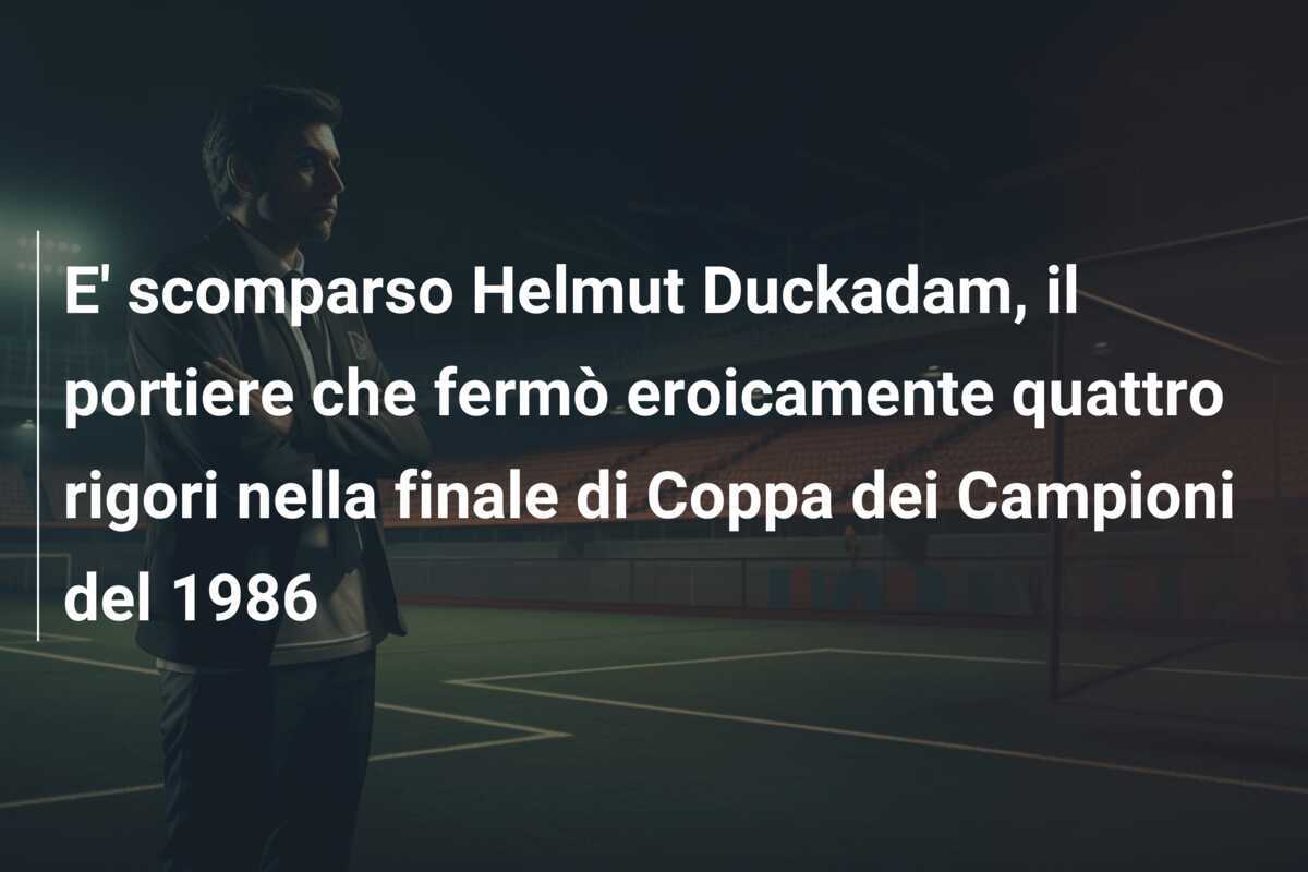 E' scomparso Helmut Duckadam, il portiere che fermò eroicamente quattro rigori nella finale di Coppa dei Campioni del 1986