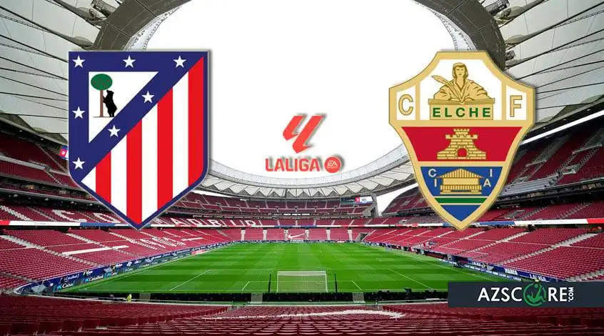 Atlético Madrid vs Elche: Prediction and Match Preview