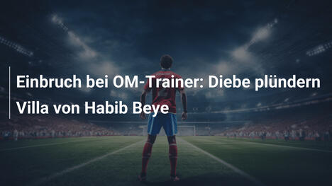 Einbruch bei OM-Trainer: Diebe plündern Villa von Habib Beye