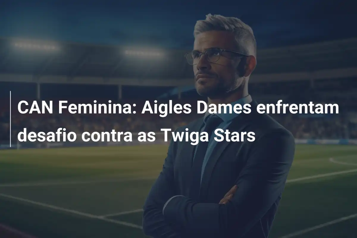 CAN Feminina: Aigles Dames enfrentam desafio contra as Twiga Stars