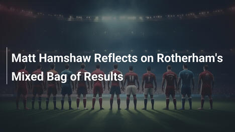 Matt Hamshaw e il Rotherham: Tra Promesse e Frustrazioni, un Futuro da Costruire