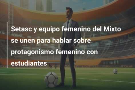 Setasc y equipo femenino del Mixto se unen para hablar sobre protagonismo femenino con estudiantes