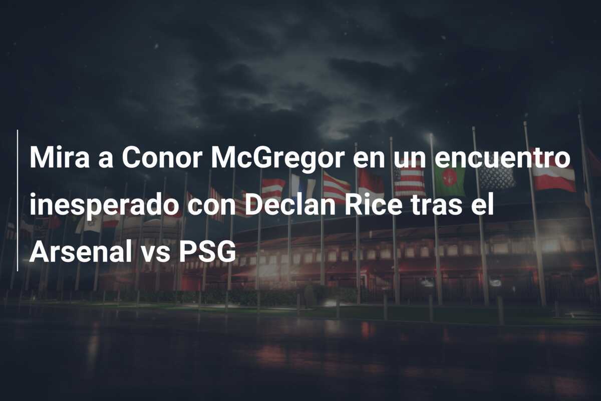 Mira a Conor McGregor en un encuentro inesperado con Declan Rice tras el Arsenal vs PSG