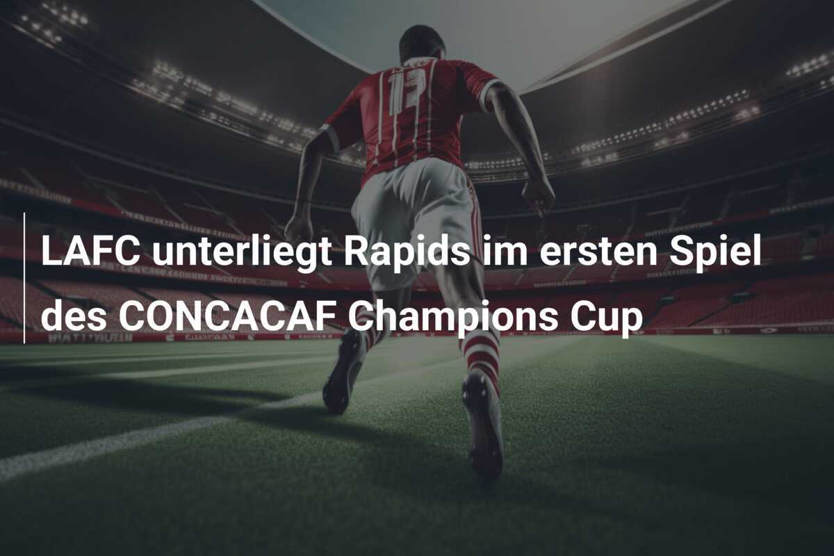 LAFC unterliegt Rapids im ersten Spiel des CONCACAF Champions Cup
