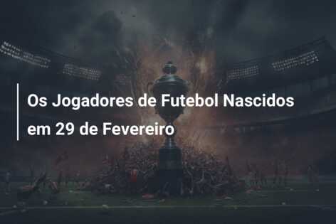 Os Jogadores de Futebol Nascidos em 29 de Fevereiro