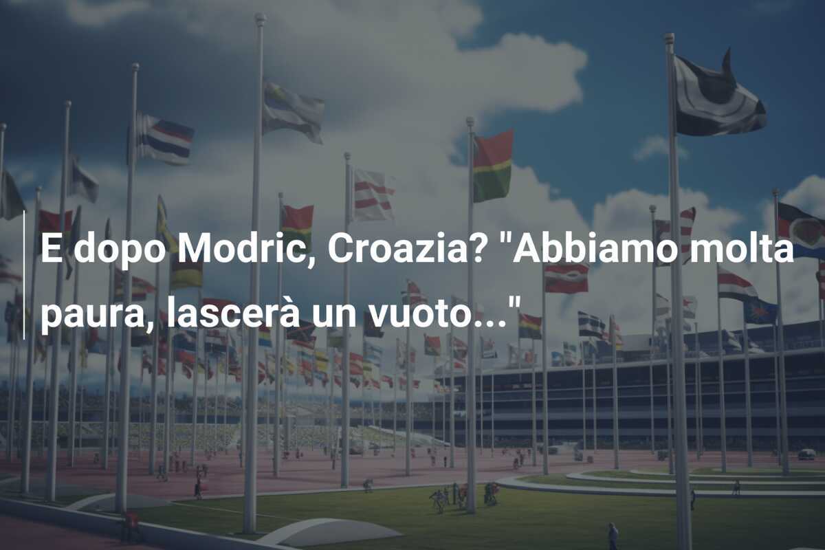 E dopo Modric, Croazia? "Abbiamo molta paura, lascerà un vuoto..."