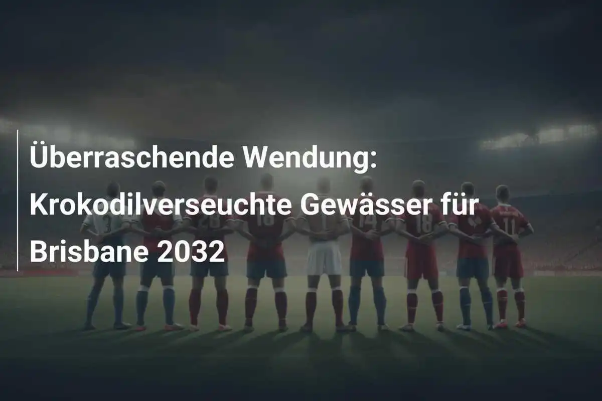 Überraschende Wendung: Krokodilverseuchte Gewässer für Brisbane 2032