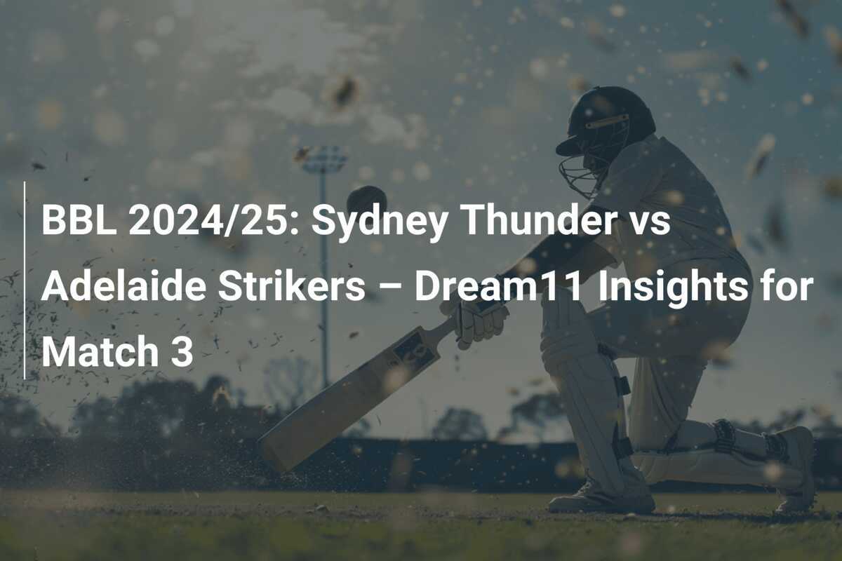 BBL 2024/25 Sydney Thunder vs Adelaide Strikers Dream11 Insights for