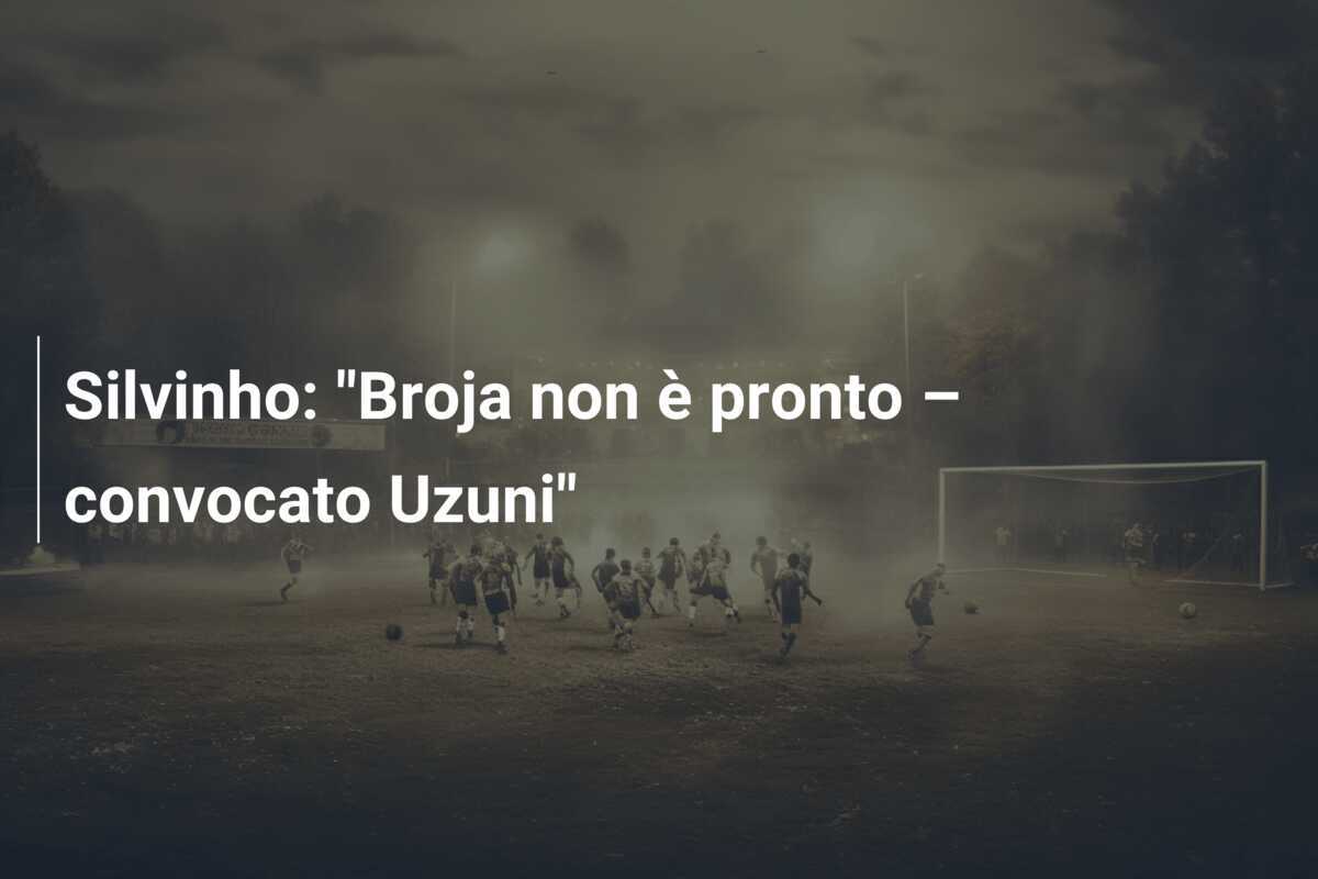 Silvinho: “Broja non è pronto – convocato Uzuni”